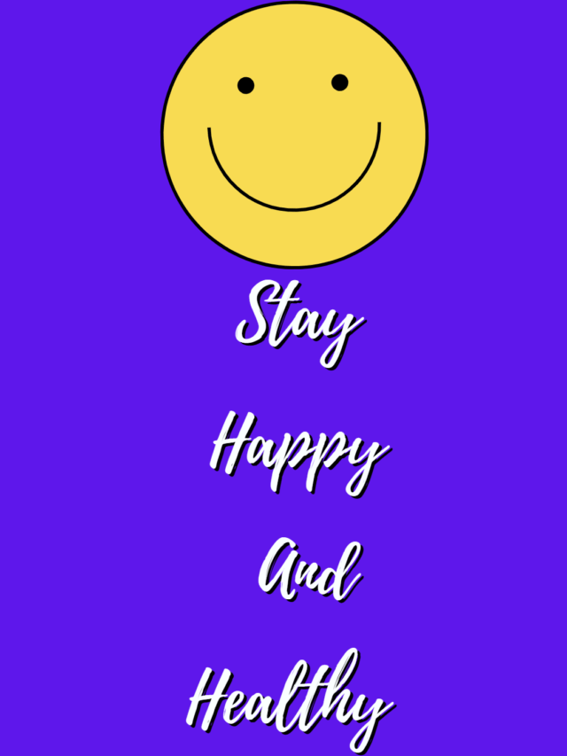 Stay Healthy And  Happy